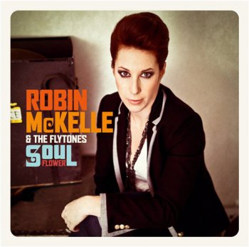 Robin McKelle & The Flytones - Soul Flower (2012)