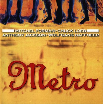 Mitchel Forman, Chuck Loeb, Anthony Jackson, Wolfgang Haffner - Metro (1994)