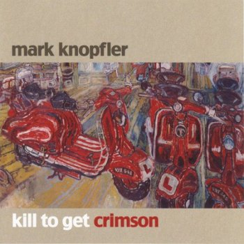 Mark Knopfler - Kill to Get Crimson [Mercury – 1724910, EU, 2 LP (VinylRip 24/96)] (2007)