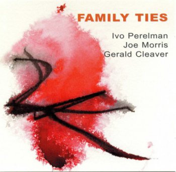 Ivo Perelman, Joe Morris, Gerald Cleaver - Family Ties (2012)