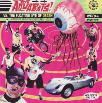 The Aquabats! - The Aquabats vs. the Floating Eye of Death! And Other Amazing Adventures - Vol. 1 (1999)