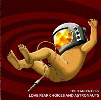 The :Egocentrics - Love Fear Choices And Astronauts (2010)