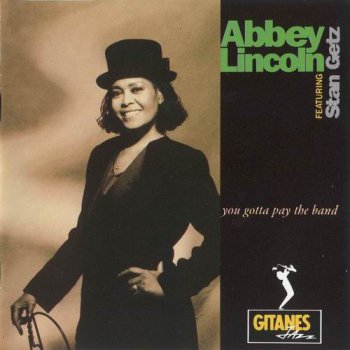 Abbey Lincoln feat. Stan Getz - You Gotta Pay The Band (1991)