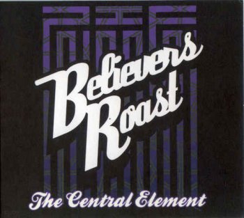 VA - Believers Roast: The Central Element (2011)