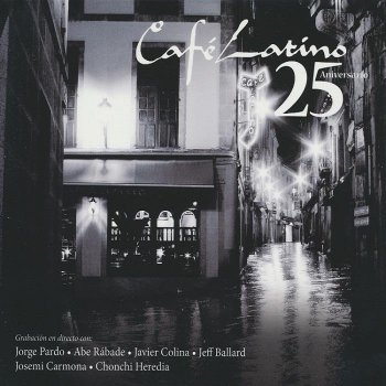J. Pardo, J. Carmona, J. Colina, J. Ballard, A. Rabade, C. Heredia - Cafe Latino 25 Aniversario (2012)