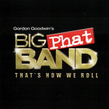 Gordon Goodwin's Big Phat Band - That's How We Roll (2011)