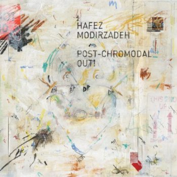 Hafez Modirzadeh - Post-Chromodal Out! (2012)