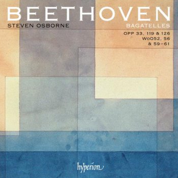 Steven Osborne - Ludwig van Beethoven : Bagatelles (Opp. 33, 119, 126, WoO52, 56 & 59-61) 2012