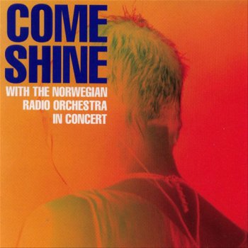 Come Shine - With the Norwegian Radio Orchestra in Concert (2003)