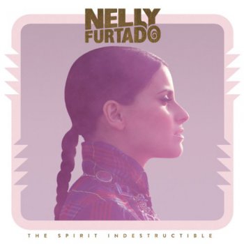 Nelly Furtado - The Spirit Indestructible (Deluxe Edition) 2012