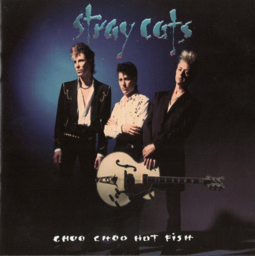 Stray Cats - Choo Choo Hot Fish