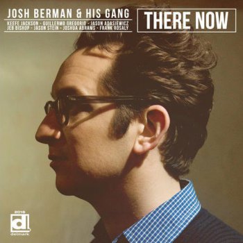 Josh Berman & His Gang - There Now (2012)