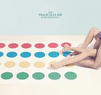 The Tragically Hip - Now For Plan A - 2012