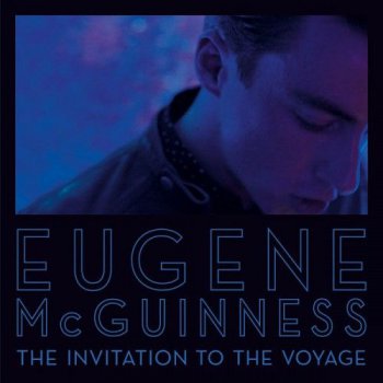 Eugene McGuinness - The Invitation To The Voyage - 2012