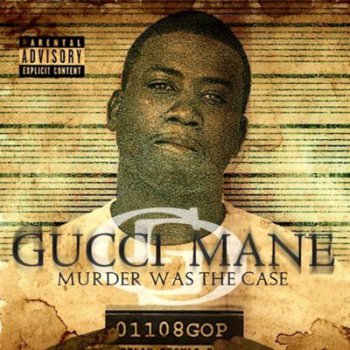 Gucci Mane-Murder Was The Case 2009
