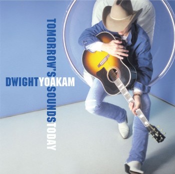 Dwight Yoakam - Tomorrow's Sounds Today (2000)
