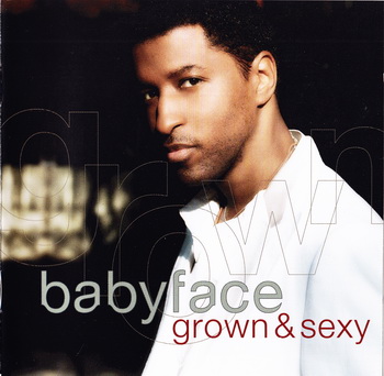 Babyface - Grown & Sexy (2005) [EU Release]