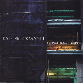 Kyle Bruckmann - On Procedural Grounds (2012)