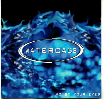 Watercage - Moist Your Eyes (1997)