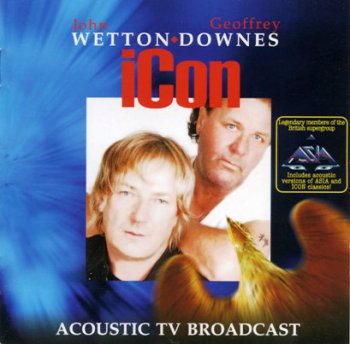 John Wetton And Geoffrey Downes - iCon: Acoustic TV Broadcast (2006)