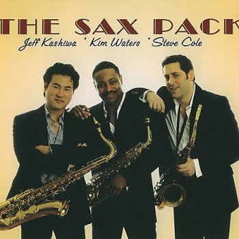 The Sax Pack. Jeff Kashiwa * Kim Waters * Steve Cole [2008]