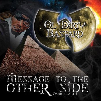 Ol' Dirty Bastard-Message To The Other Side Osirus Part 1 2009
