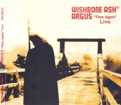 Wishbone Ash - Argus ''Then Again'' Live (2008)