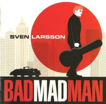 Sven Larsson - Bad Mad Man (2012)