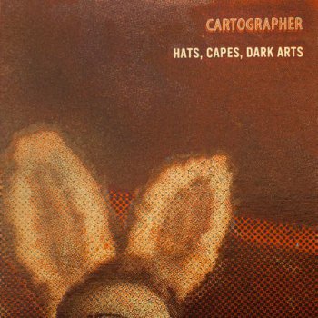 Cartographer - Hats, Capes, Dark Arts (2011)