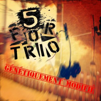 5 for Trio - Genetiquement modifie (2013)