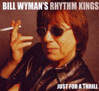 Bill Wyman's Rhythm Kings - Just For A Thrill (2004)