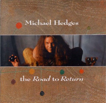 Michael Hedges - The Road To Return (1994)