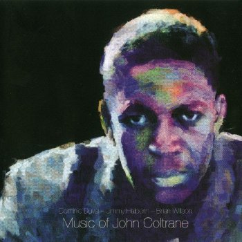 Dominic Duval / Jimmy Halperin / Brian Willson - Music Of John Coltrane (2010)