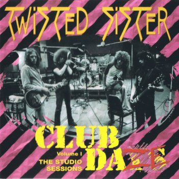 Twisted Sister - Club Daze Volume 1: The Studio Sessions (1999)