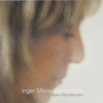 Inger Marie Gundersen - Make This Moment (2004)