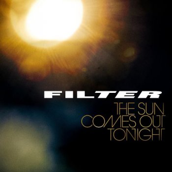 Filter - The Sun Comes Out Tonight - 2013