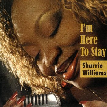 Sharrie Williams - I'm Here To Stay (2007)