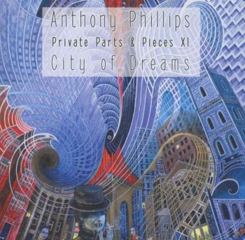 Anthony Phillips - Private Parts & Pieces XI , City of Dreams (2012)