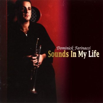 Dominick Farinacci - Sounds in My Life (2006)