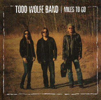 Todd Wolfe Band - Miles To Go (2013)