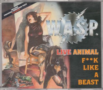 W.A.S.P.- Live Animal  (F" K  Like A  Beast)  (1985-1988)