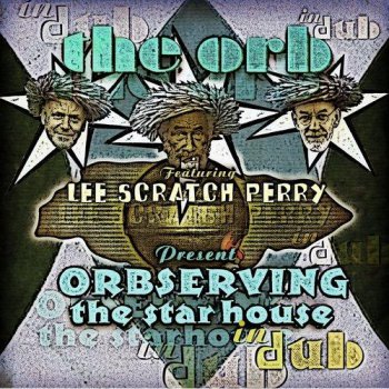 The Orb and Lee Scratch Perry - Orbserving the Star House in Dub (2013)