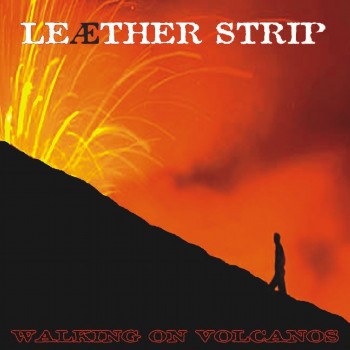 Leaether Strip - Walking On Volcanos (2006)