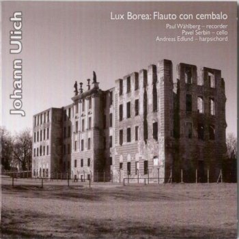 Lux Borea - Johan Ulich 6 Sonaten - Flauto con Cembalo (2010)