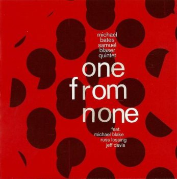 Michael Bates & Samuel Blaser Quintet - One from None (2012)