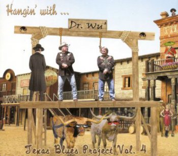 Dr. Wu' and Friends - Hangin' With Dr. Wu': Texas Blues Project, Vol. 4 - 2013