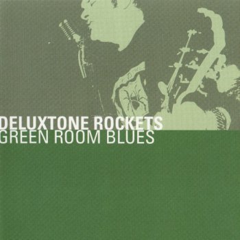 The Deluxtone Rockets - Green Room Blues (2001)