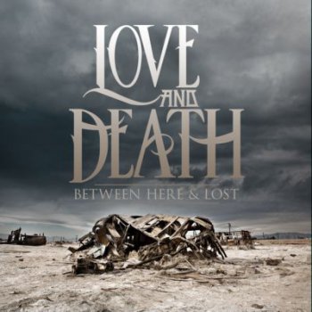 Love And Death - Between Here & Lost 2013