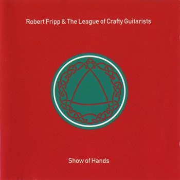 Robert Fripp & The League Of The Crafty Guitarists - Show of Hands (1991)