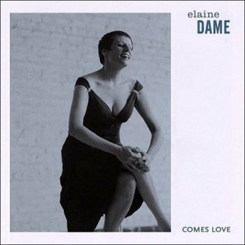Elaine Dame - Comes Love (2005)